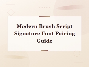 Modern Brush Script Signature Font Pairing Guide for Elegant Design