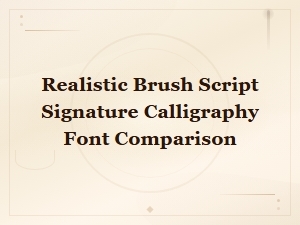 Realistic Brush Script Signature Calligraphy Font Comparison Guide