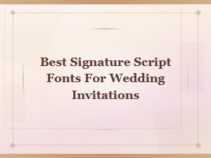 Best Signature Script Fonts for Wedding Invitations