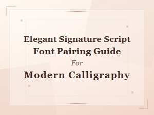 Elegant Signature Script Font Pairing Guide for Modern Calligraphy